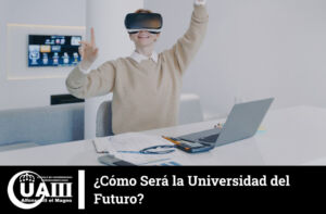 ¿Cómo Será la Universidad del Futuro? | UAIII