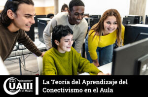 La Teoría del Aprendizaje del Conectivismo en el Aula | UAIII