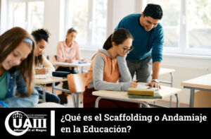 ¿Qué es el Scaffolding o Andamiaje en la Educación? | UAIII