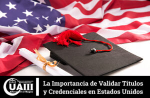 La Importancia de Validar Títulos en Estados Unidos. Evaluación de Credenciales Extranjeras